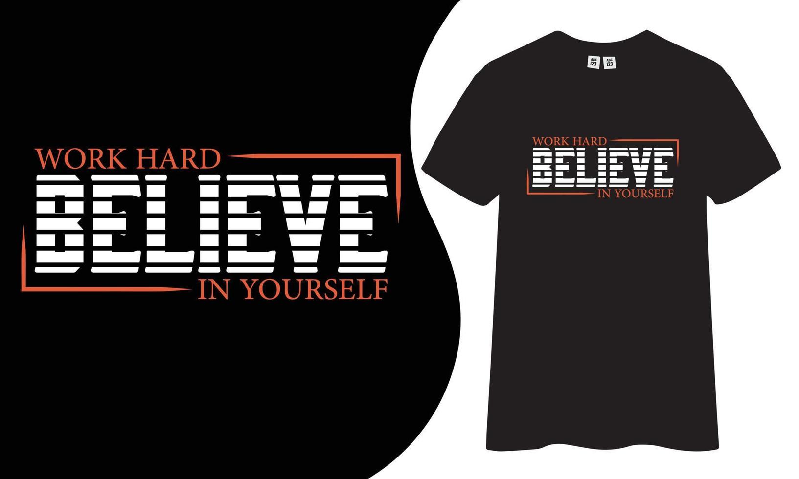 Motivational and Inspirational t-shirt design. Work hard believe in yourself vector