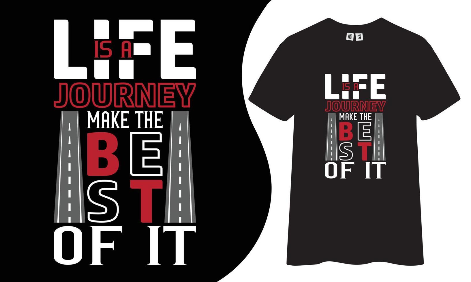 Motivational and Inspiration t shirt. Life is a journey make best of it quote t shirt design. vector