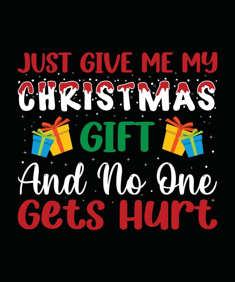 Just Give me my Christmas Gift and no one gets hurt Christmas t-shirt Design vector