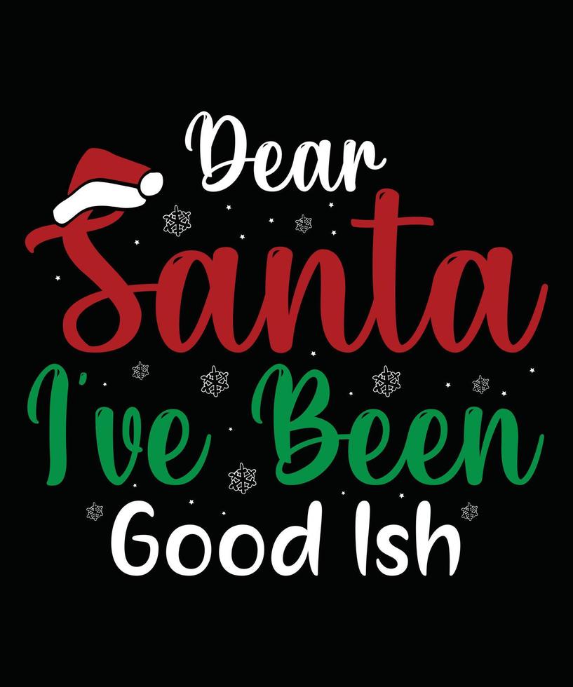 Dear Santa i've been good ish Christmas t-shirt Design vector