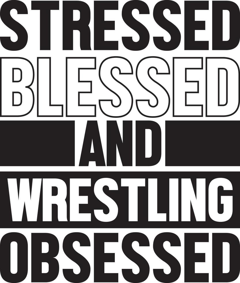 Stressed Blessed And Wrestling Obsessed.eps vector