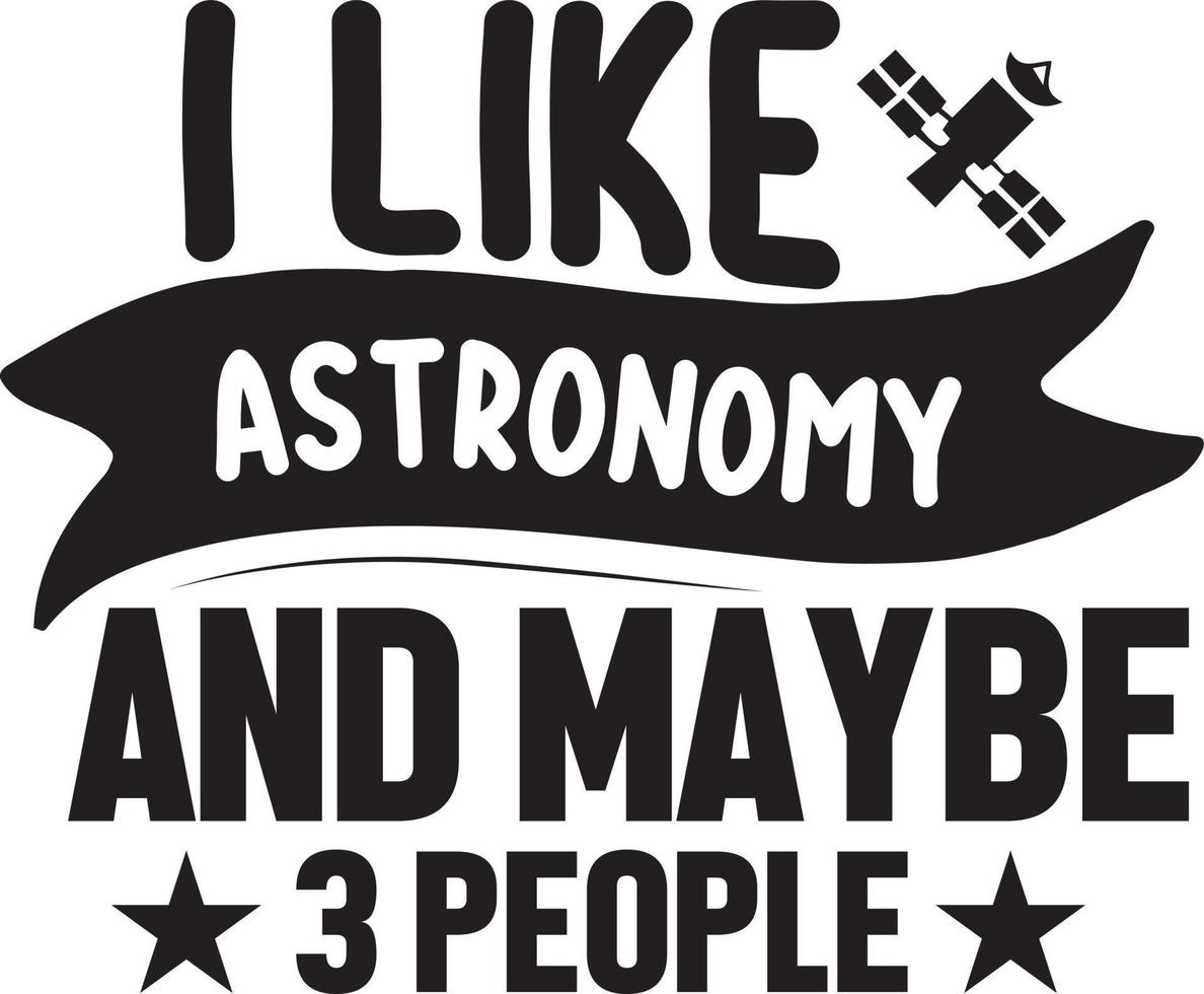 I Like Astronomy And Maybe 3 People.eps vector