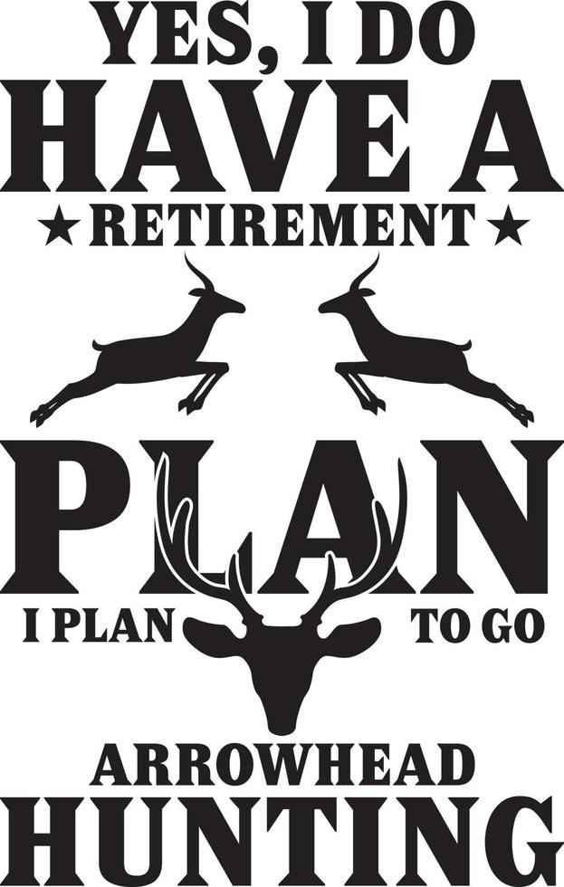 Yes, I Do Have A Retirement Plan I Plan To Go Arrowhead Hunting.eps vector