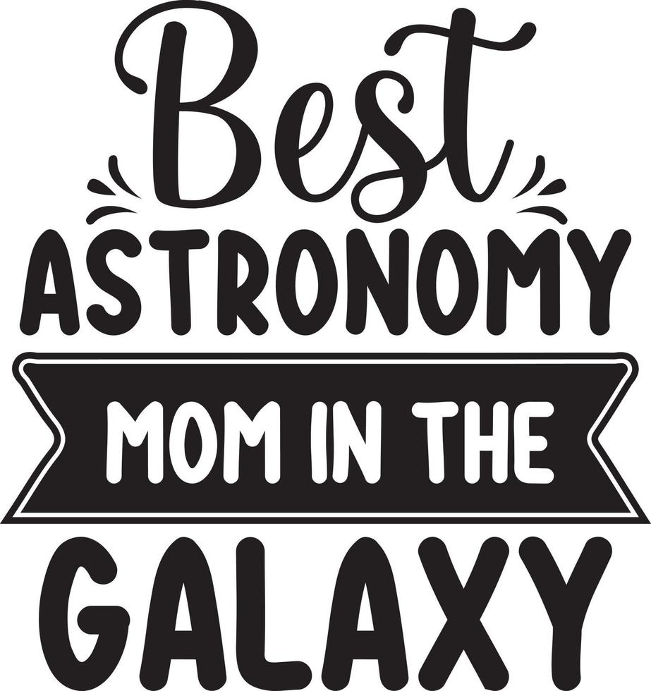 Best Astronomy Mom In The Galaxy.eps vector