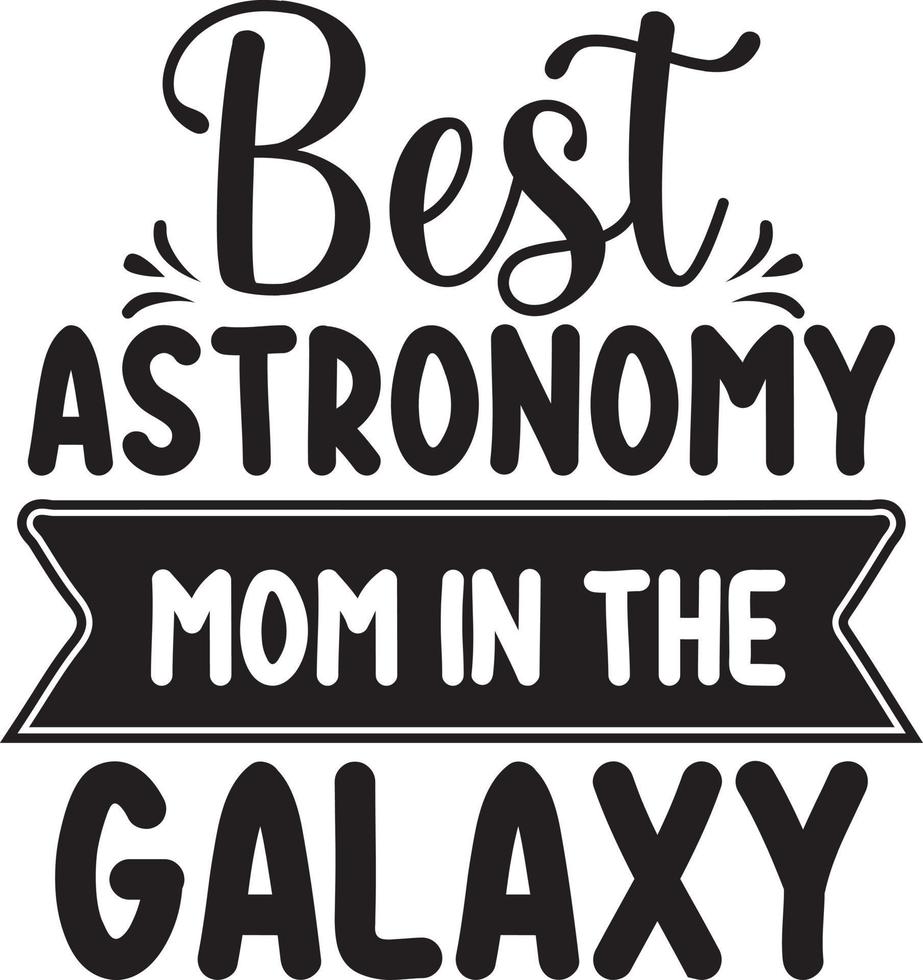 Best Astronomy Mom In The Galaxy.eps vector