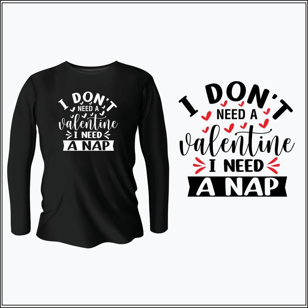 I don't need a valentine I need a nap  t-shirt design with vector