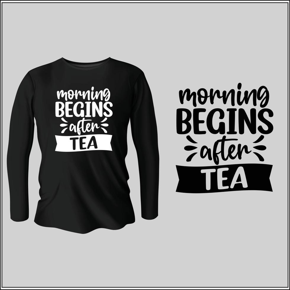 morning begins after tea t-shirt design with vector