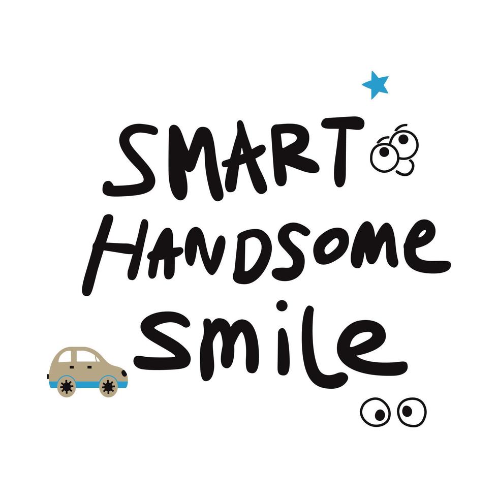 hand drawn lettering with the phrase Smart Handsome smile vector