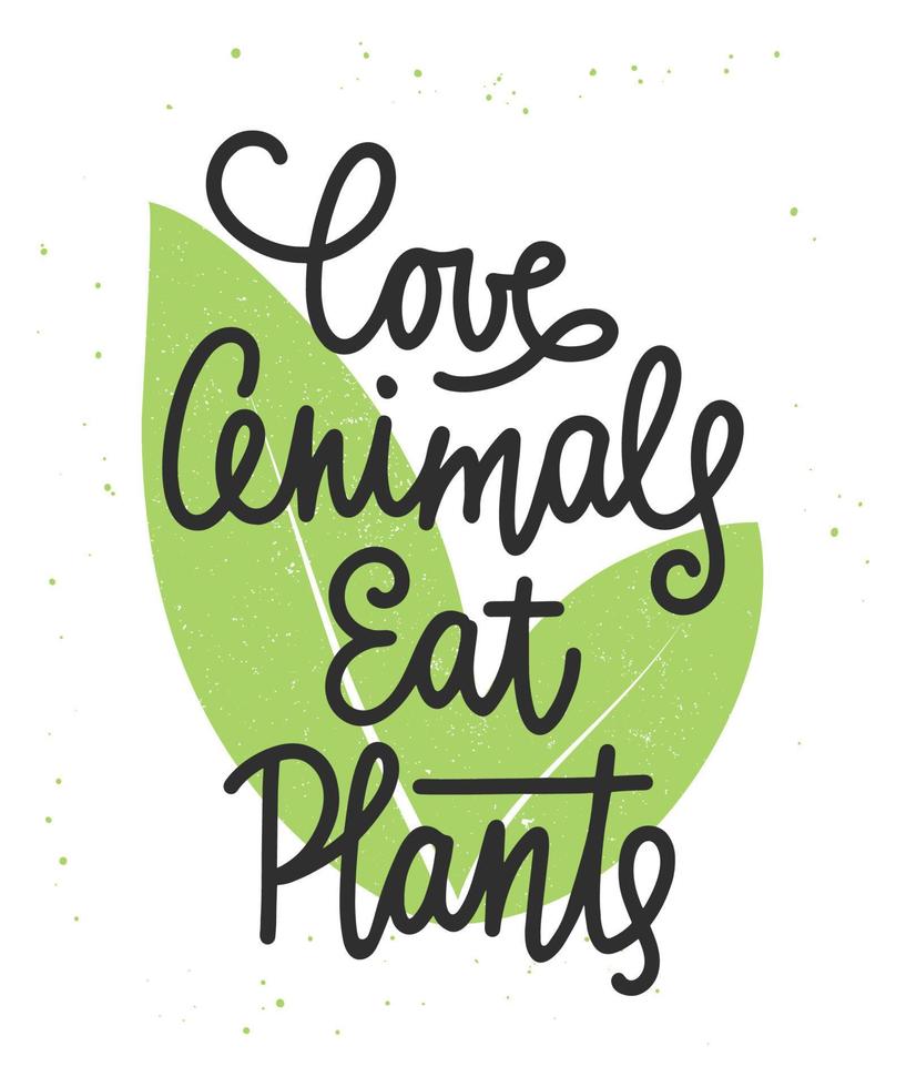 Vector poster with hand drawn unique typography design element for wall decoration, prints. Love animals eat plants, modern ink brush calligraphy with splash. Handwritten lettering.