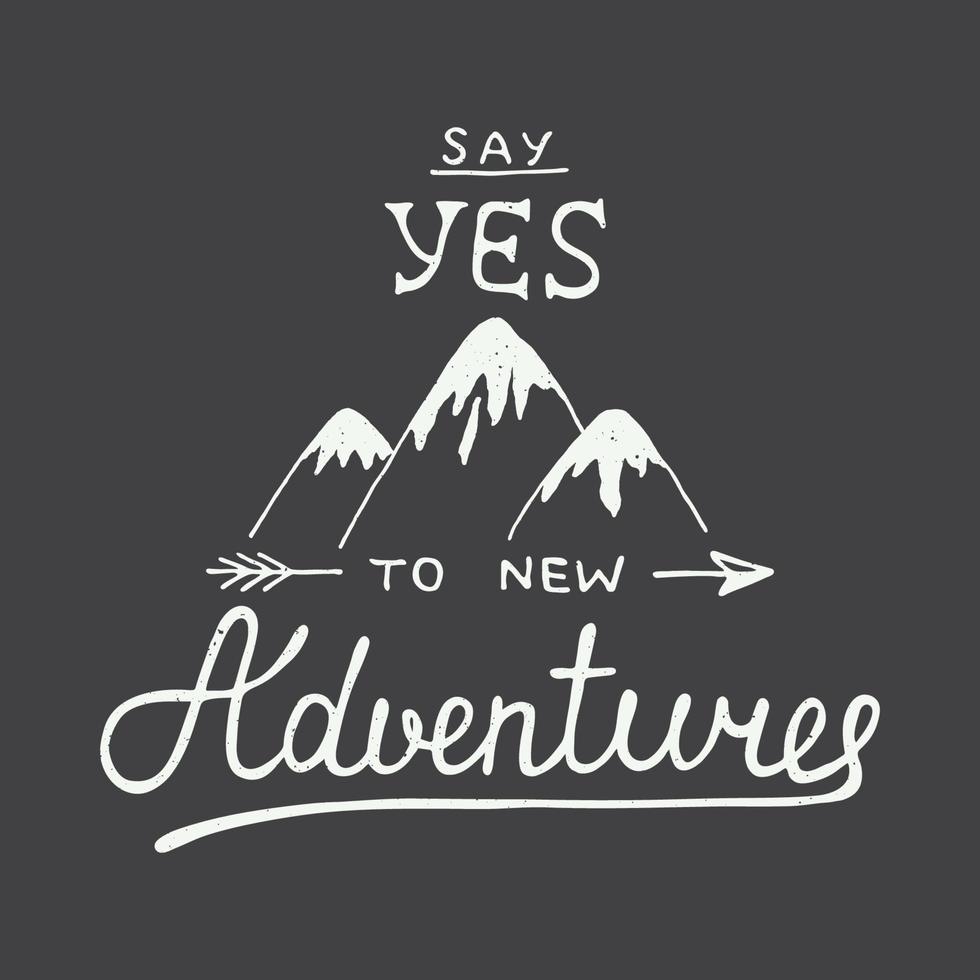 Vector card with hand drawn unique typography design element and mountains for greeting cards and posters. Say yes to new adventures in vintage style