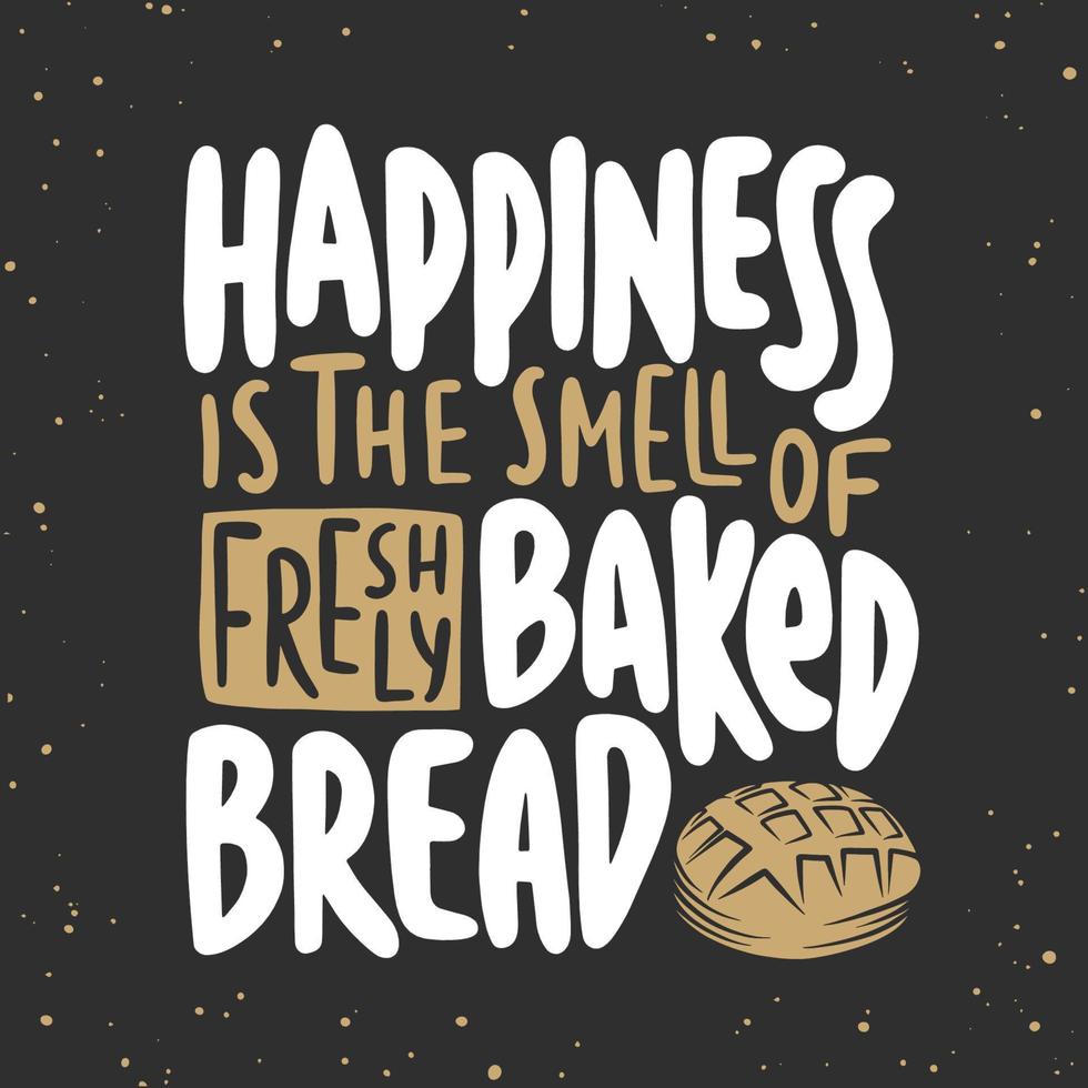 Vector card with hand drawn unique typography design element for greeting cards, decoration, prints, posters. Happiness is the smell of freshly baked bread. Handwritten lettering. Modern calligraphy.