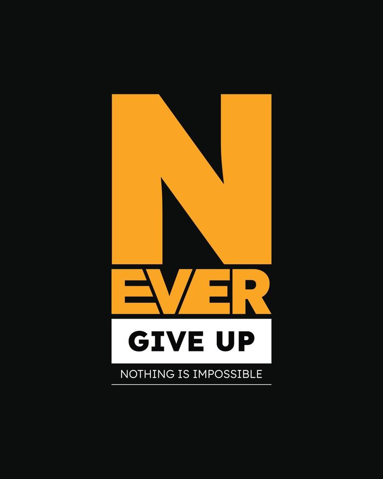 Never give up motivational typography t-shirt design for print , Never Give Up vector, Never Give up inspirational quotes design vector