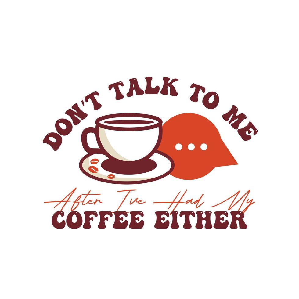 Retro Coffee Funny Typographic T Shirt vector