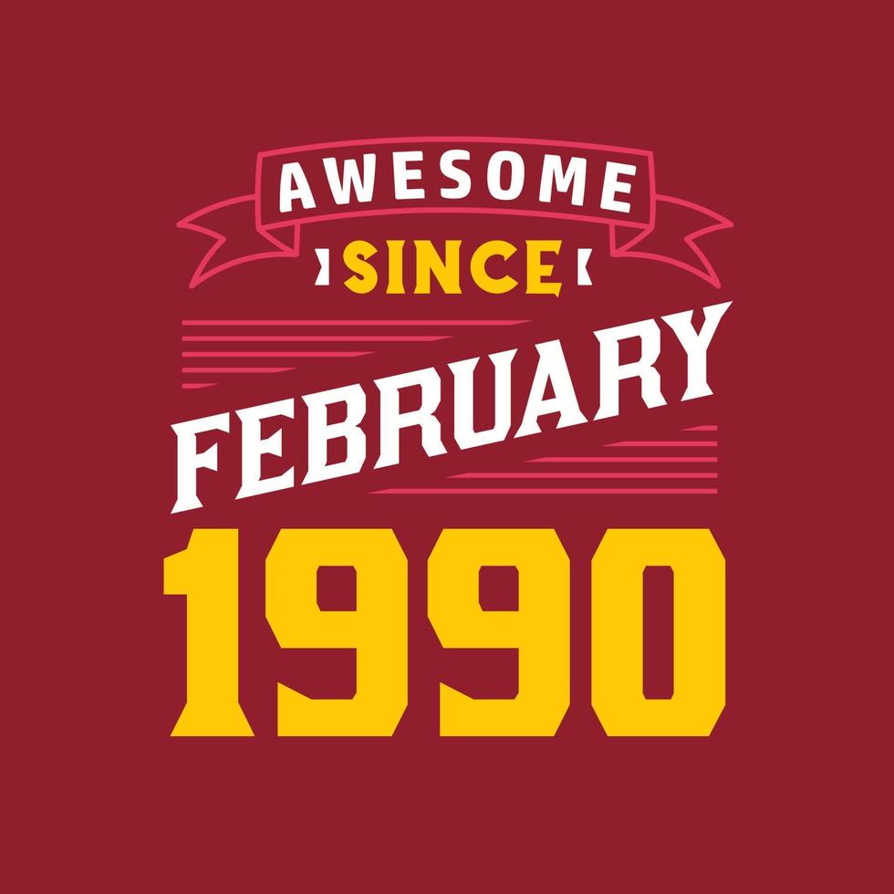 Awesome Since February 1990. Born in February 1990 Retro Vintage Birthday vector