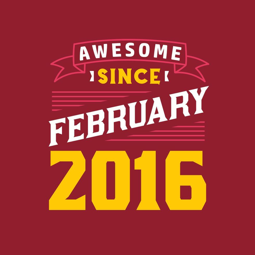 Awesome Since February 2016. Born in February 2016 Retro Vintage Birthday vector