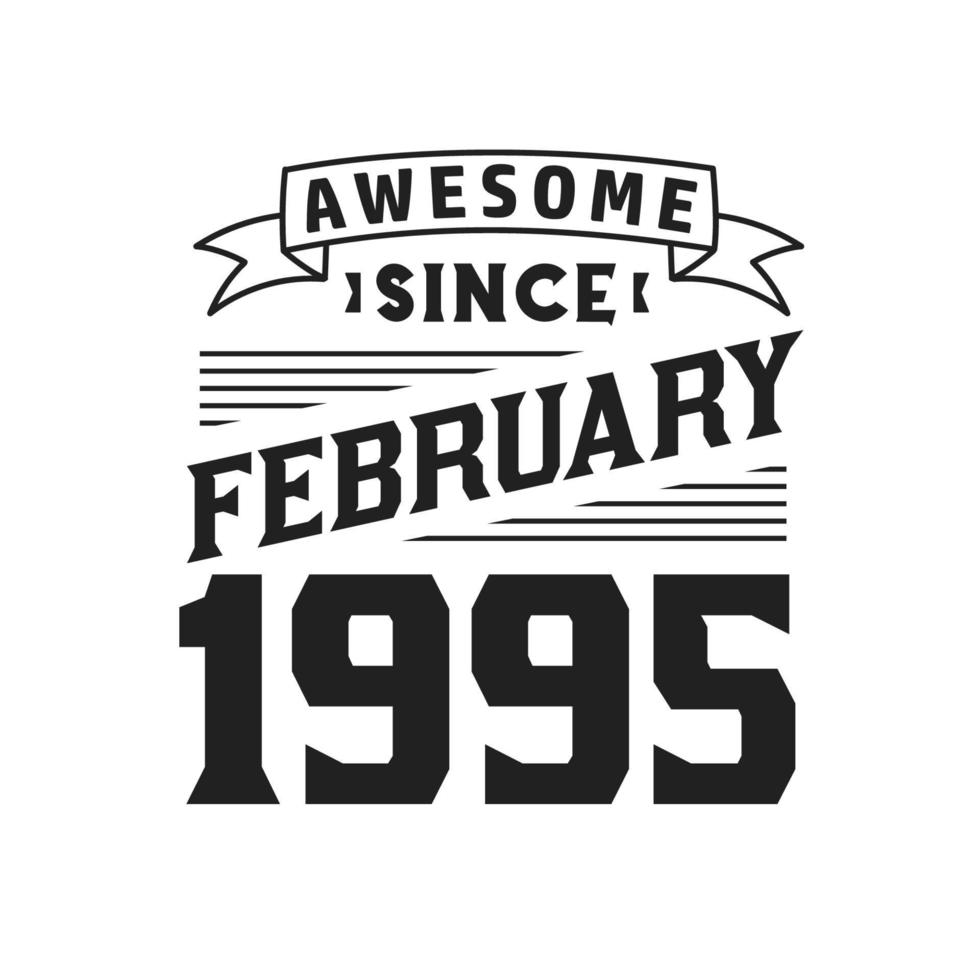 Awesome Since February 1995. Born in February 1995 Retro Vintage Birthday vector