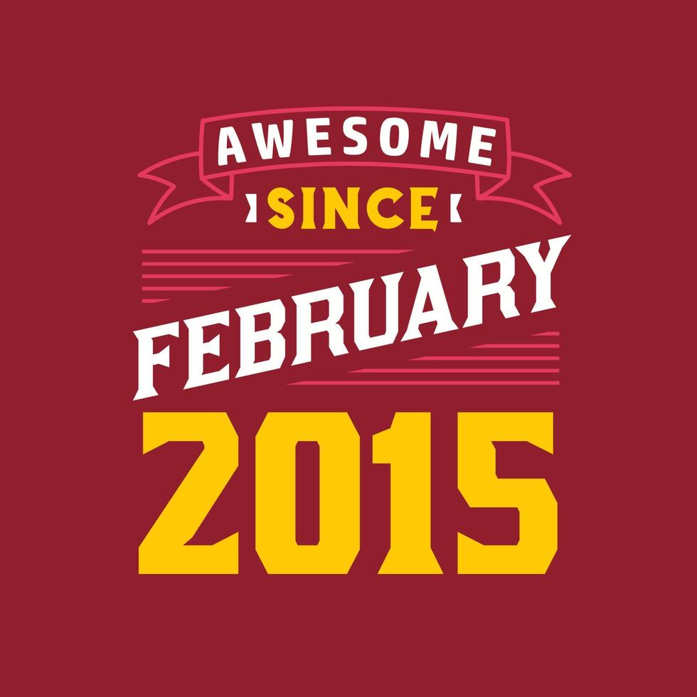 Awesome Since February 2015. Born in February 2015 Retro Vintage Birthday vector