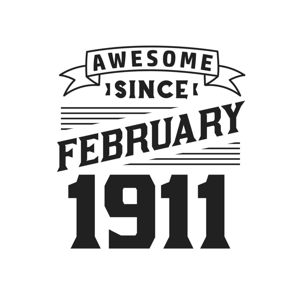 Awesome Since February 1911. Born in February 1911 Retro Vintage Birthday vector