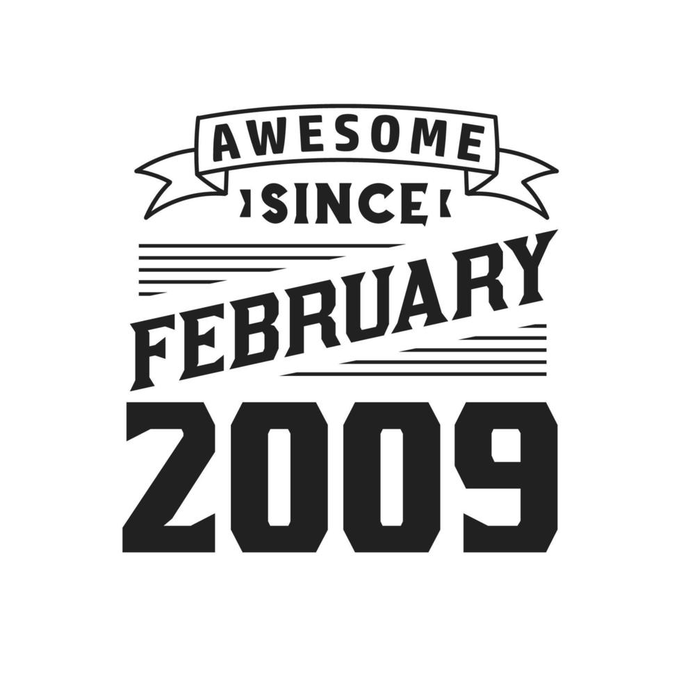 Awesome Since February 2009. Born in February 2009 Retro Vintage Birthday vector