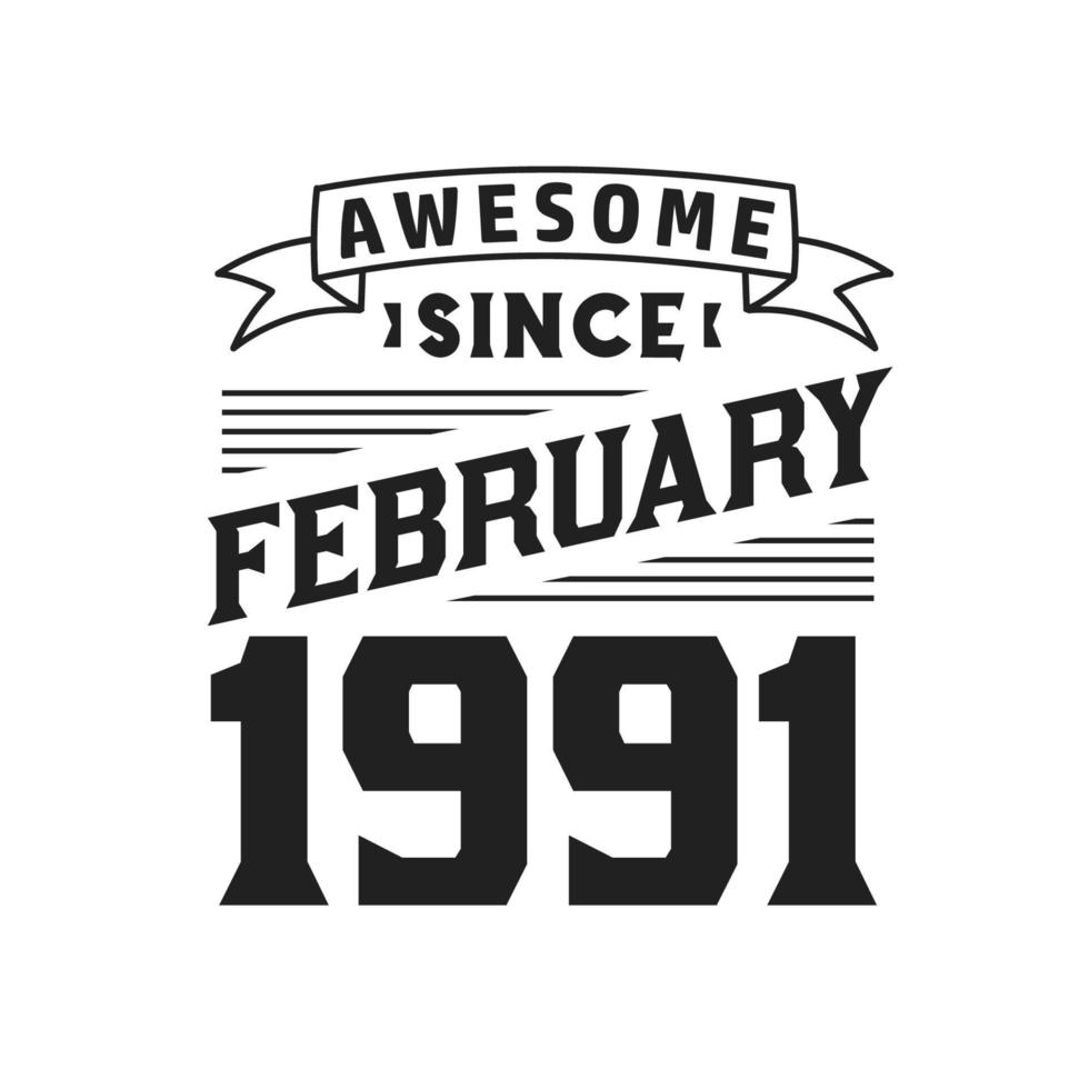 Awesome Since February 1991. Born in February 1991 Retro Vintage Birthday vector