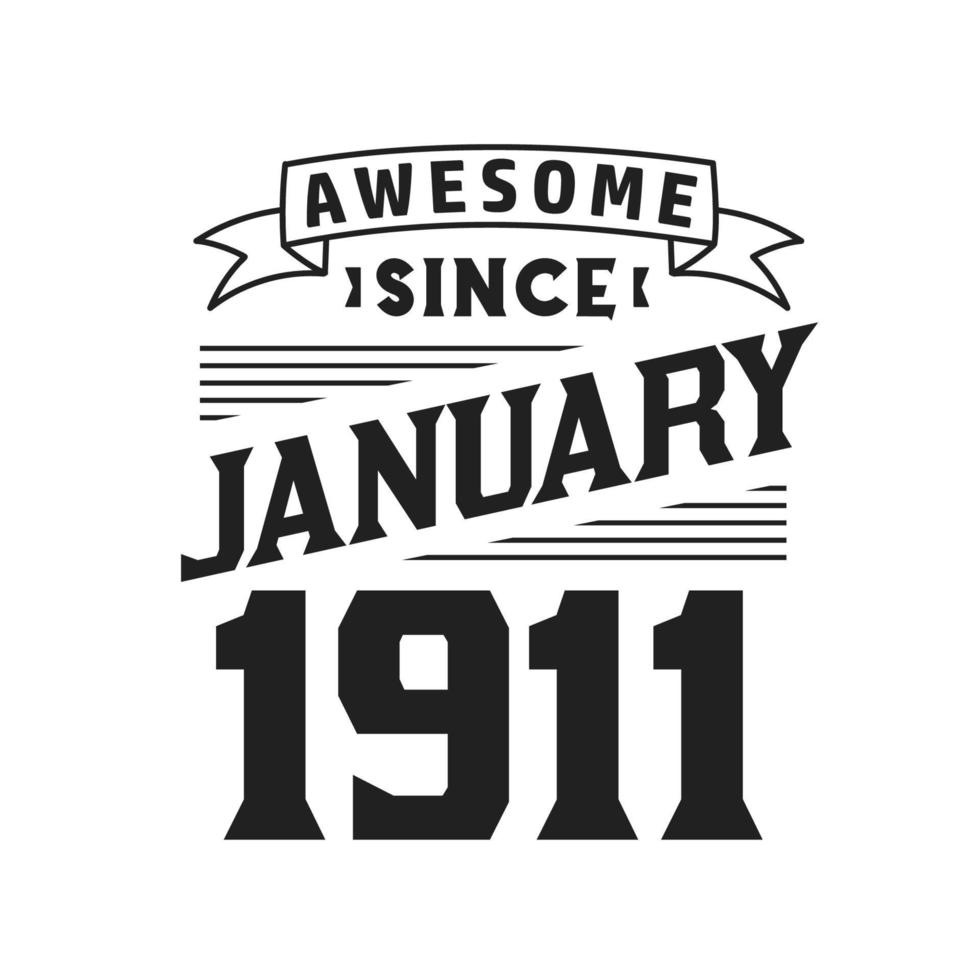 Awesome Since January 1911. Born in January 1911 Retro Vintage Birthday vector