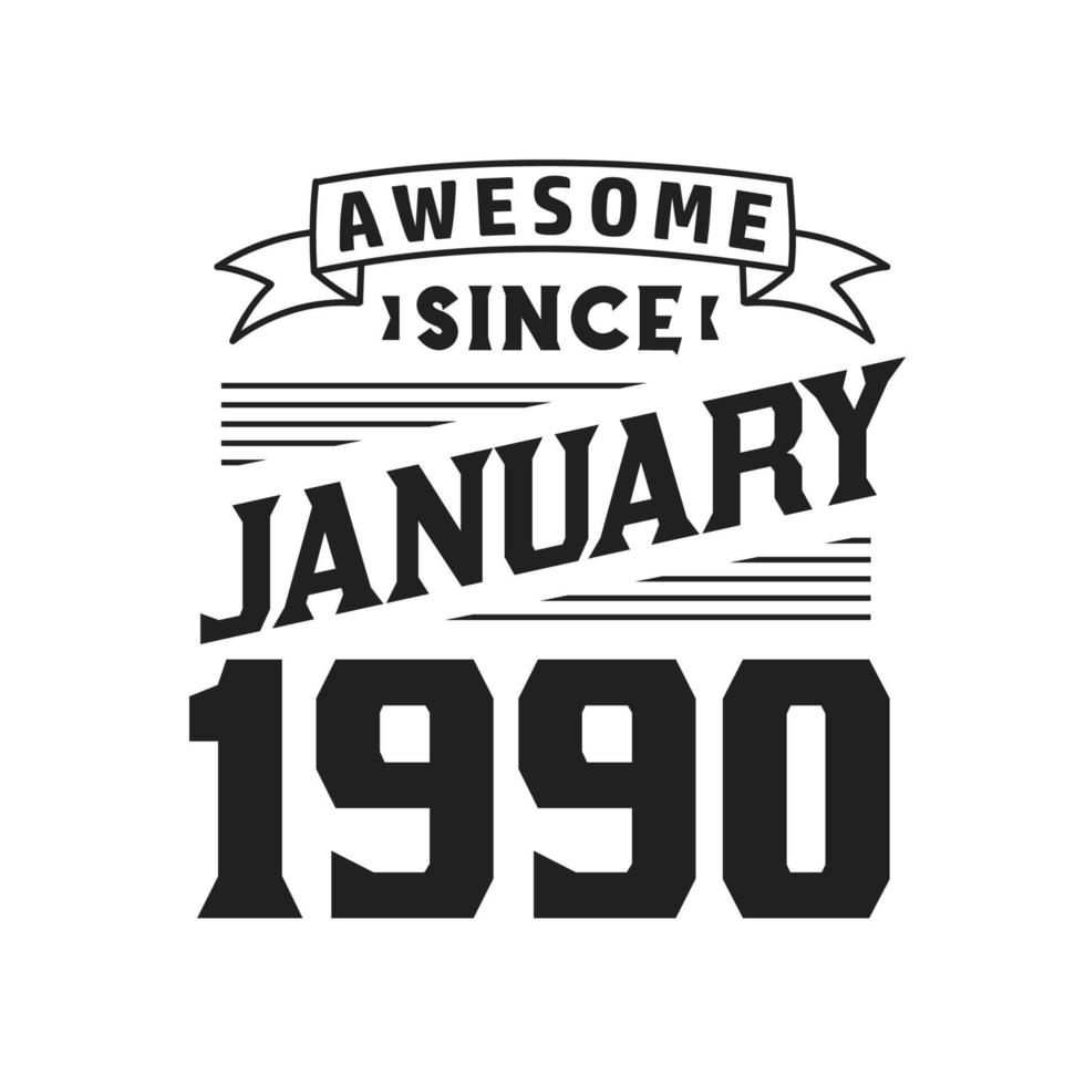 Awesome Since January 1990. Born in January 1990 Retro Vintage Birthday vector