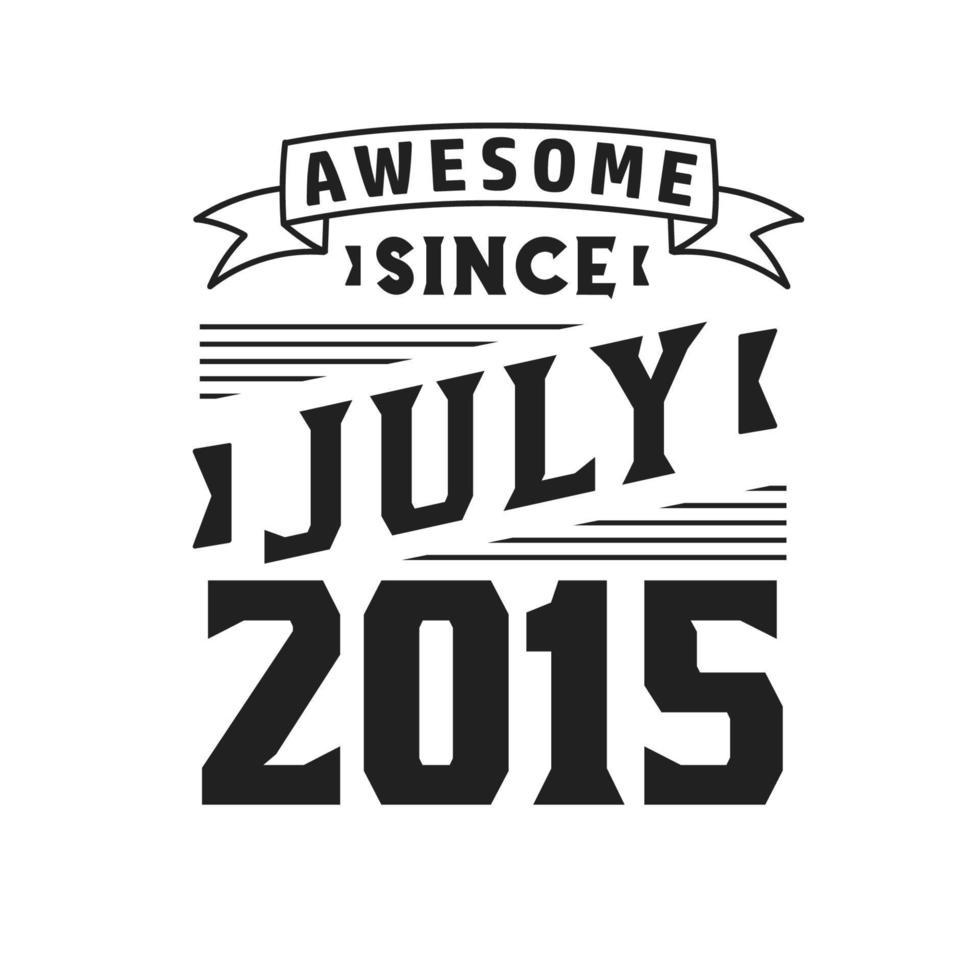 Awesome Since July 2015. Born in July 2015 Retro Vintage Birthday vector