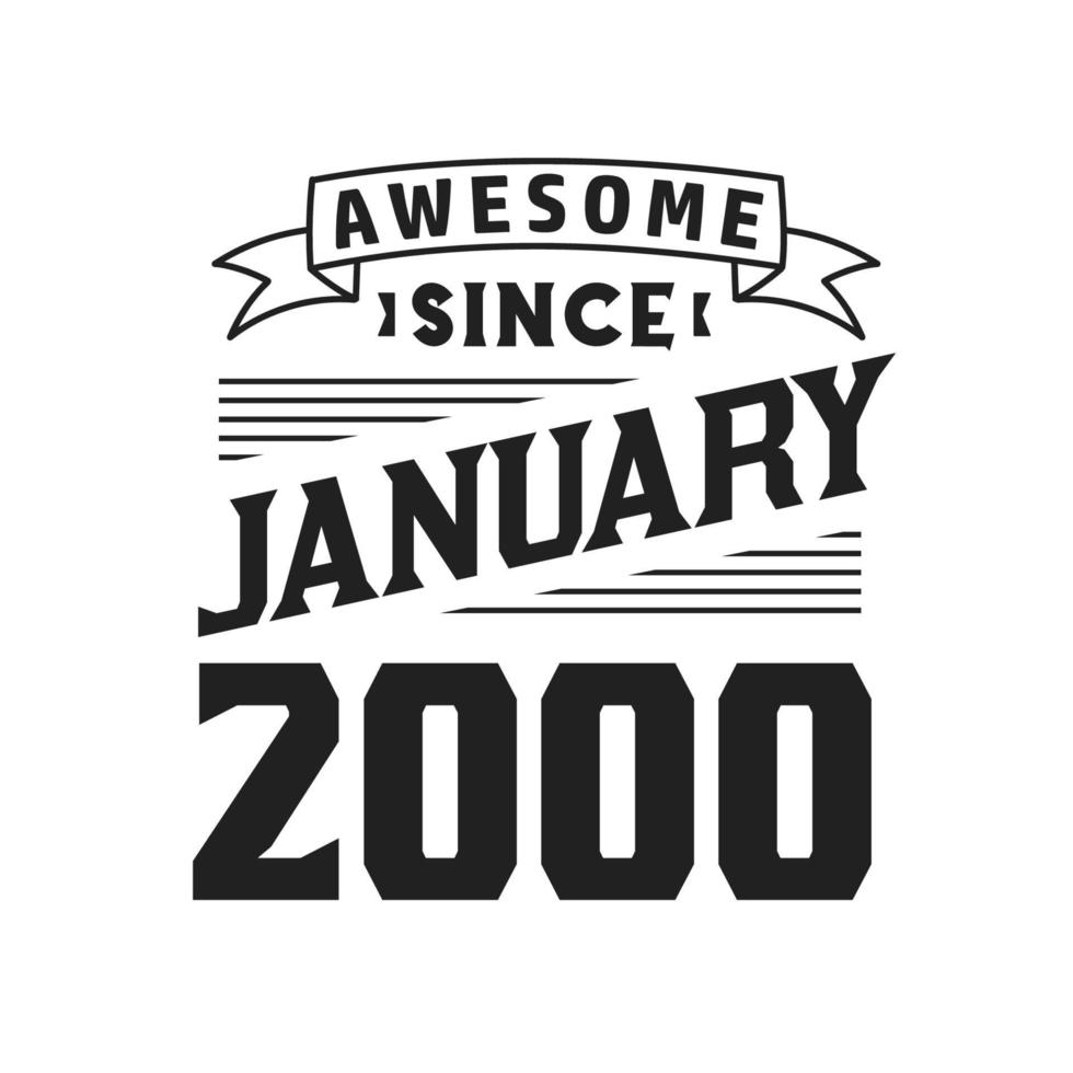 Awesome Since January 2000. Born in January 2000 Retro Vintage Birthday vector