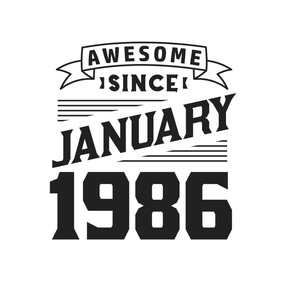 Awesome Since January 1986. Born in January 1986 Retro Vintage Birthday vector
