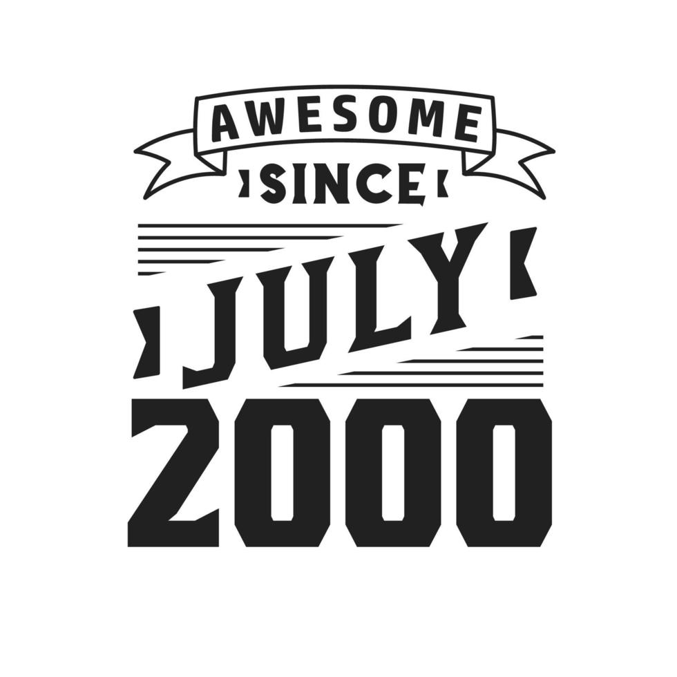 Awesome Since July 2000. Born in July 2000 Retro Vintage Birthday vector