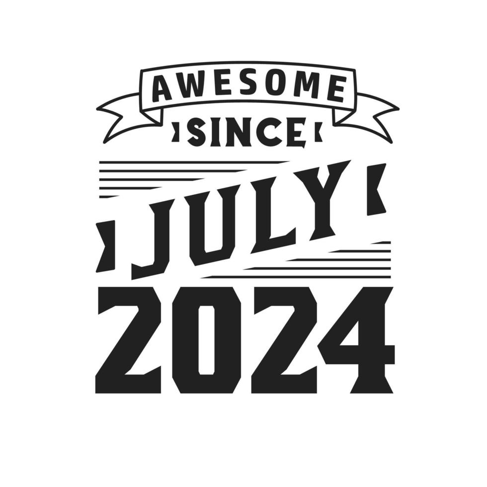 Awesome Since July 2024. Born in July 2024 Retro Vintage Birthday