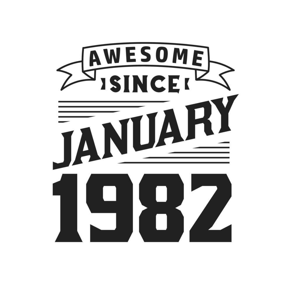 Awesome Since January 1982. Born in January 1982 Retro Vintage Birthday vector