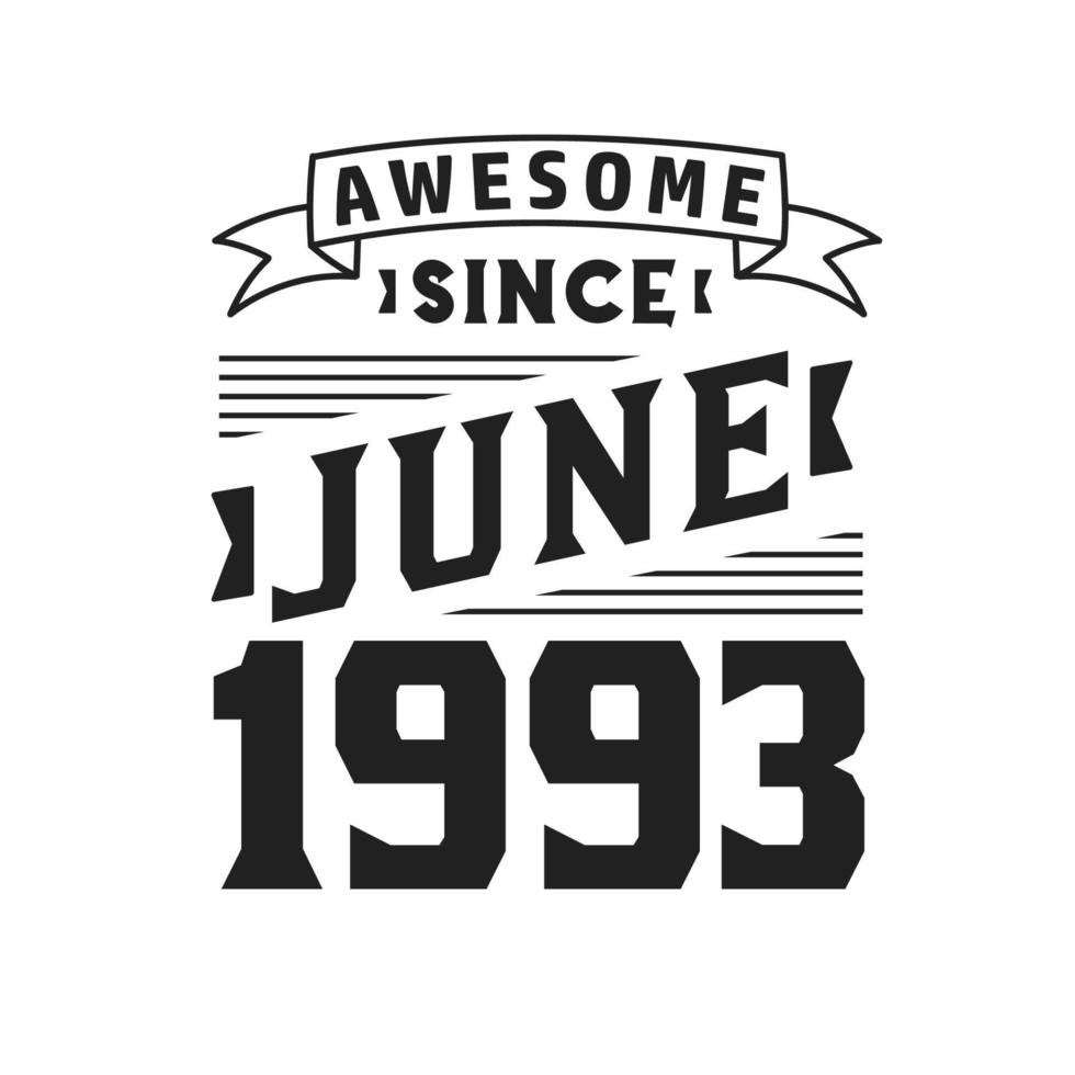 Awesome Since June 1993. Born in June 1993 Retro Vintage Birthday vector