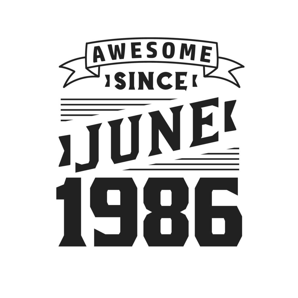 Awesome Since June 1986. Born in June 1986 Retro Vintage Birthday vector