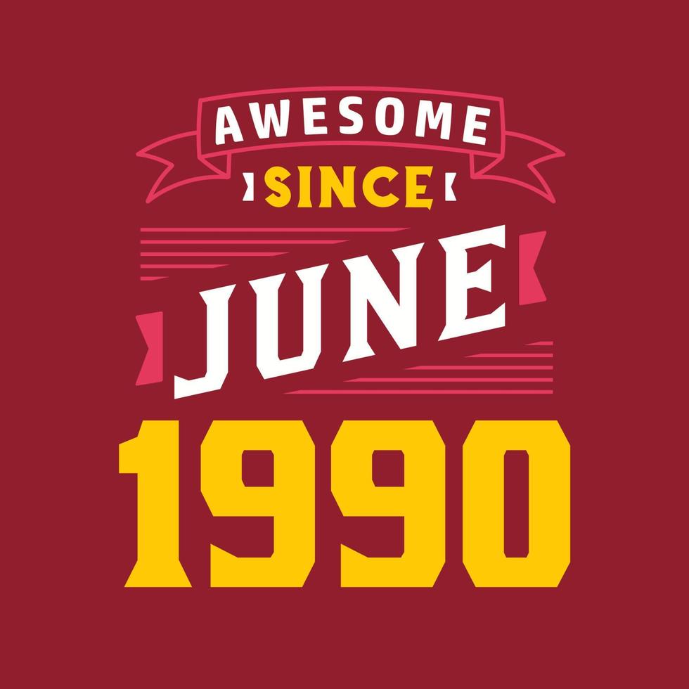 Awesome Since June 1990. Born in June 1990 Retro Vintage Birthday vector
