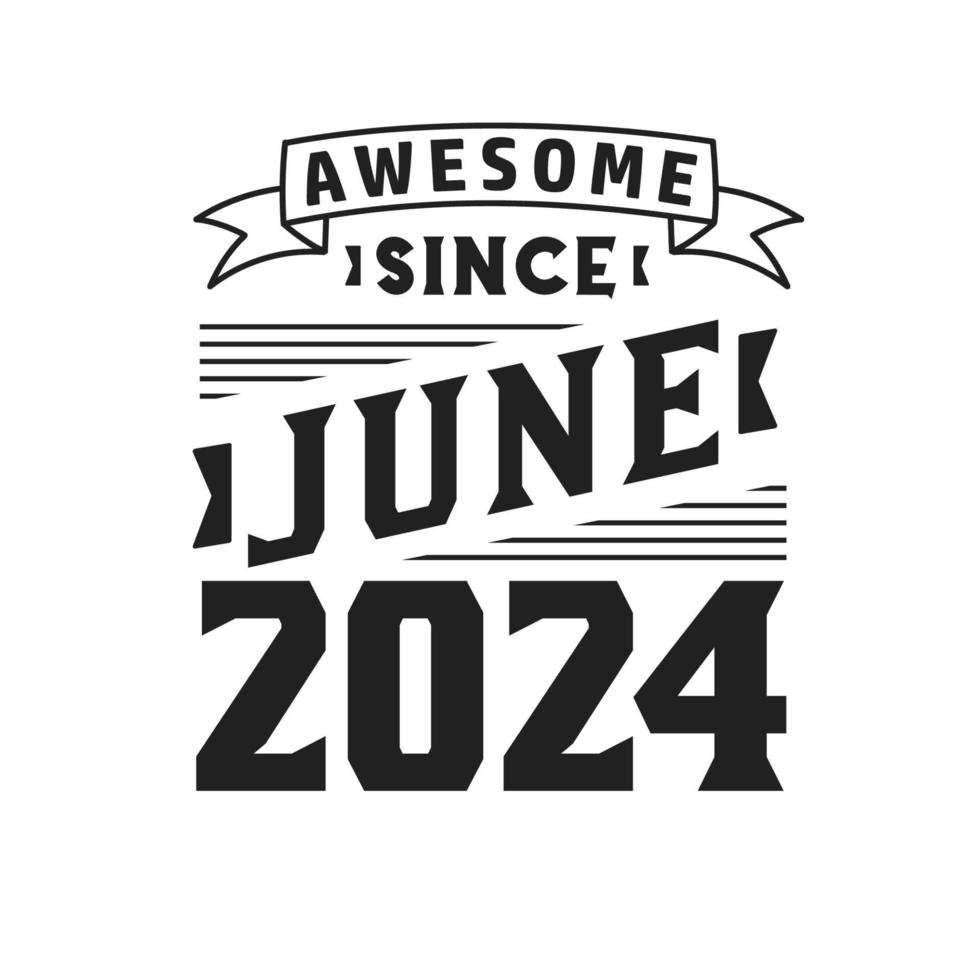 Awesome Since June 2024. Born in June 2024 Retro Vintage Birthday