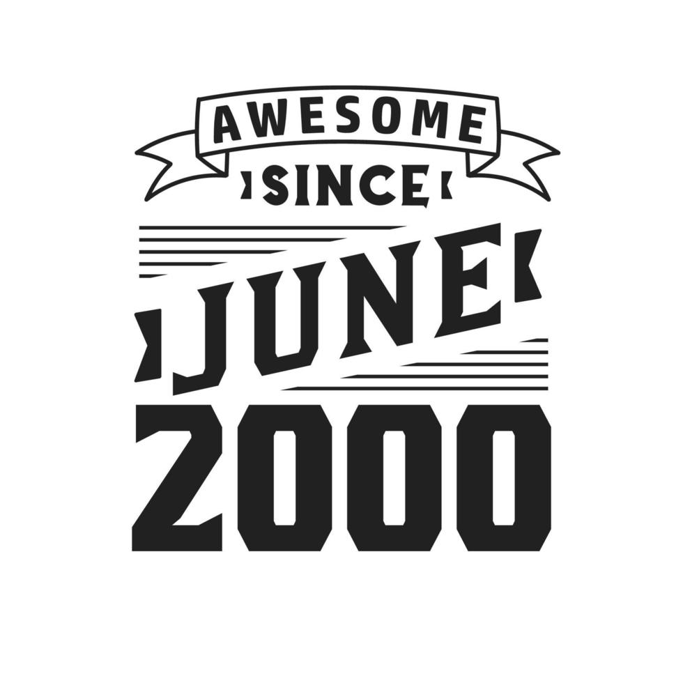 Awesome Since June 2000. Born in June 2000 Retro Vintage Birthday vector