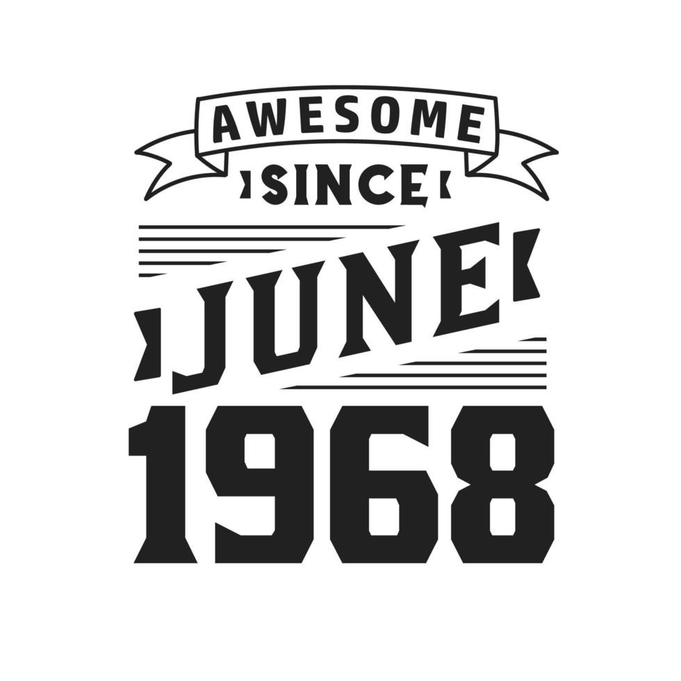 Awesome Since June 1968. Born in June 1968 Retro Vintage Birthday vector