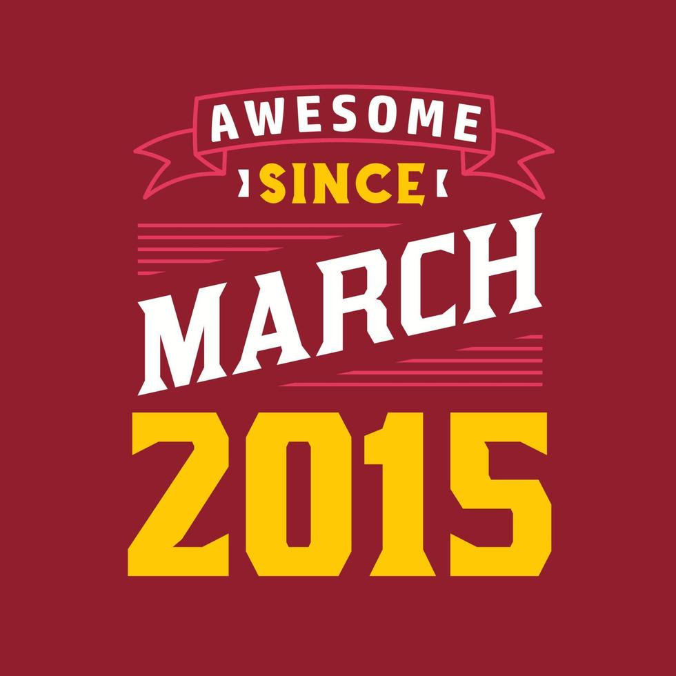 Awesome Since March 2015. Born in March 2015 Retro Vintage Birthday vector