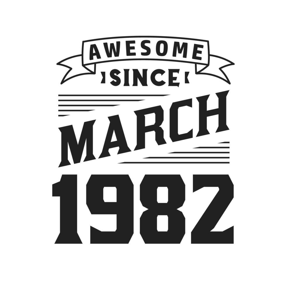 Awesome Since March 1982. Born in March 1982 Retro Vintage Birthday vector