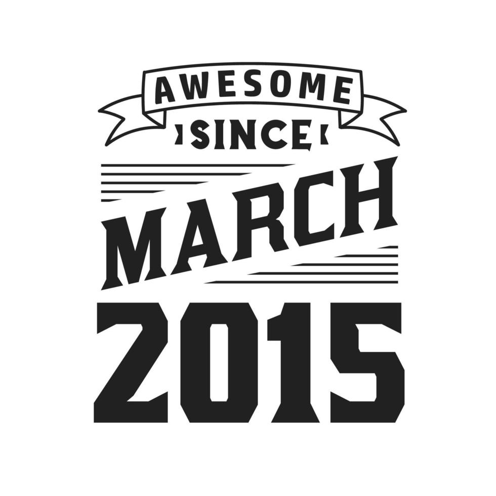 Awesome Since March 2015. Born in March 2015 Retro Vintage Birthday vector