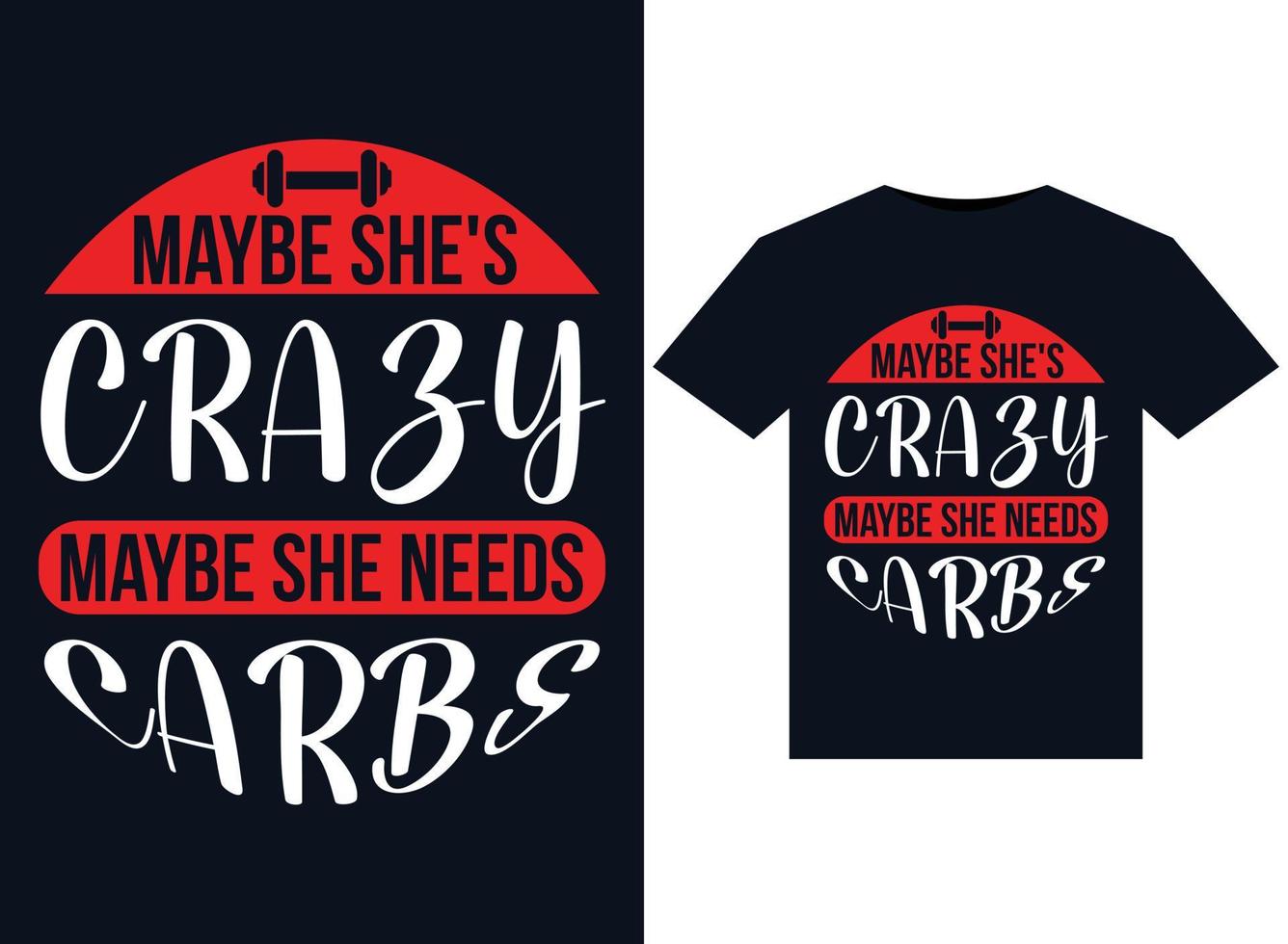Maybe She's Crazy Maybe She Needs Carbs illustrations for print-ready T-Shirts design vector