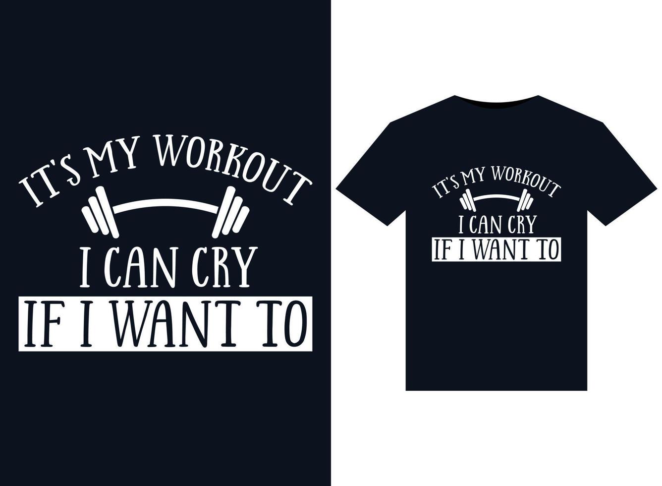 It's My Workout I Can Cry If I Want To illustrations for print-ready T-Shirts design vector