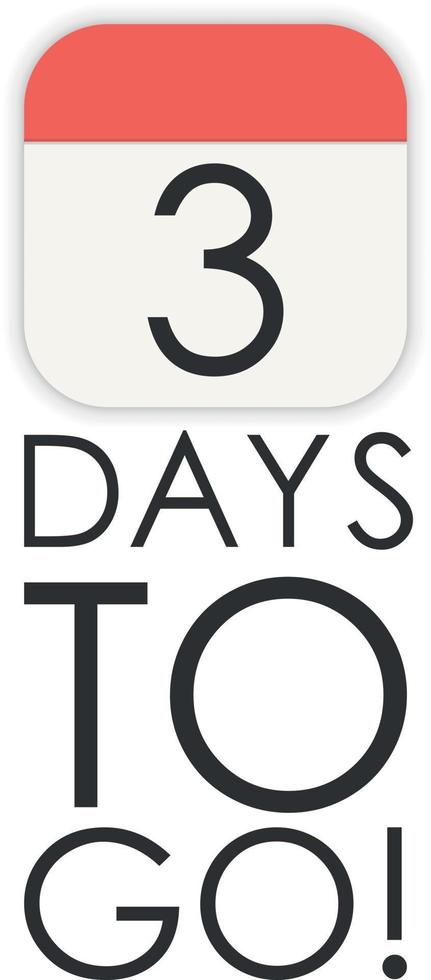 Three 3 days to go, vector sign. Countdown design.