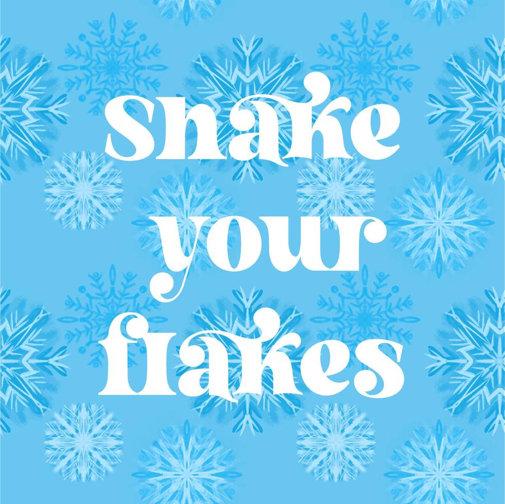 Shake your flakes text on blue on blue background with stylized snowflakes illustration vector