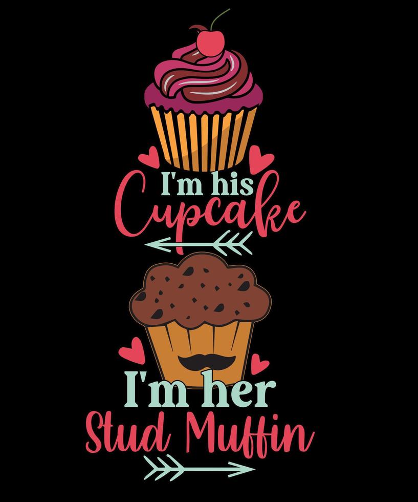 I'm His Cupcake Matching Cupcake Muffin Shirt Valentines Day T Shirt Design vector