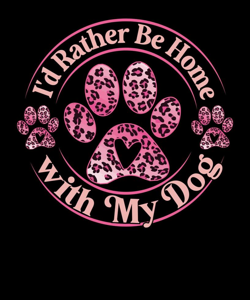 I'd Rather Be Home with My Dog Lover Leopard Pink Pattern Valentine  T shirt Design vector