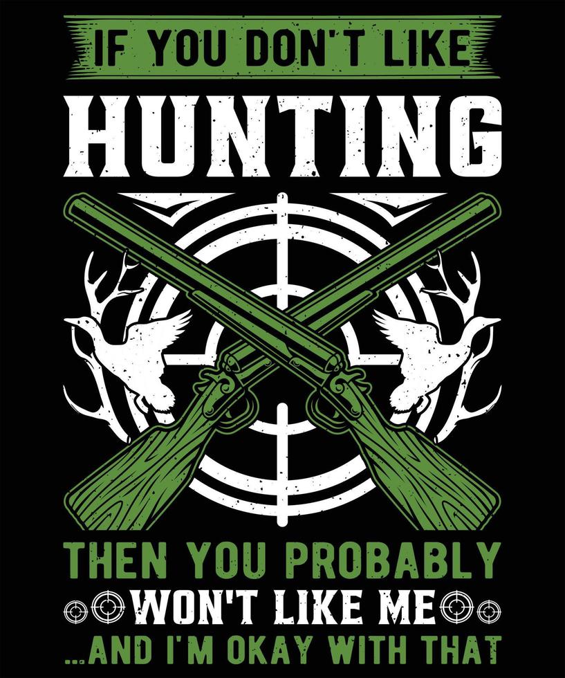 If You Don't Like Hunting Then You Probably Won't Like Me And I'm Okay With That vector