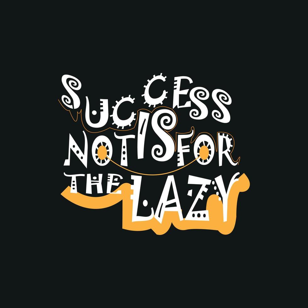 success is not for the lazy Typography quote t-shirt design,poster, print, postcard and other uses vector