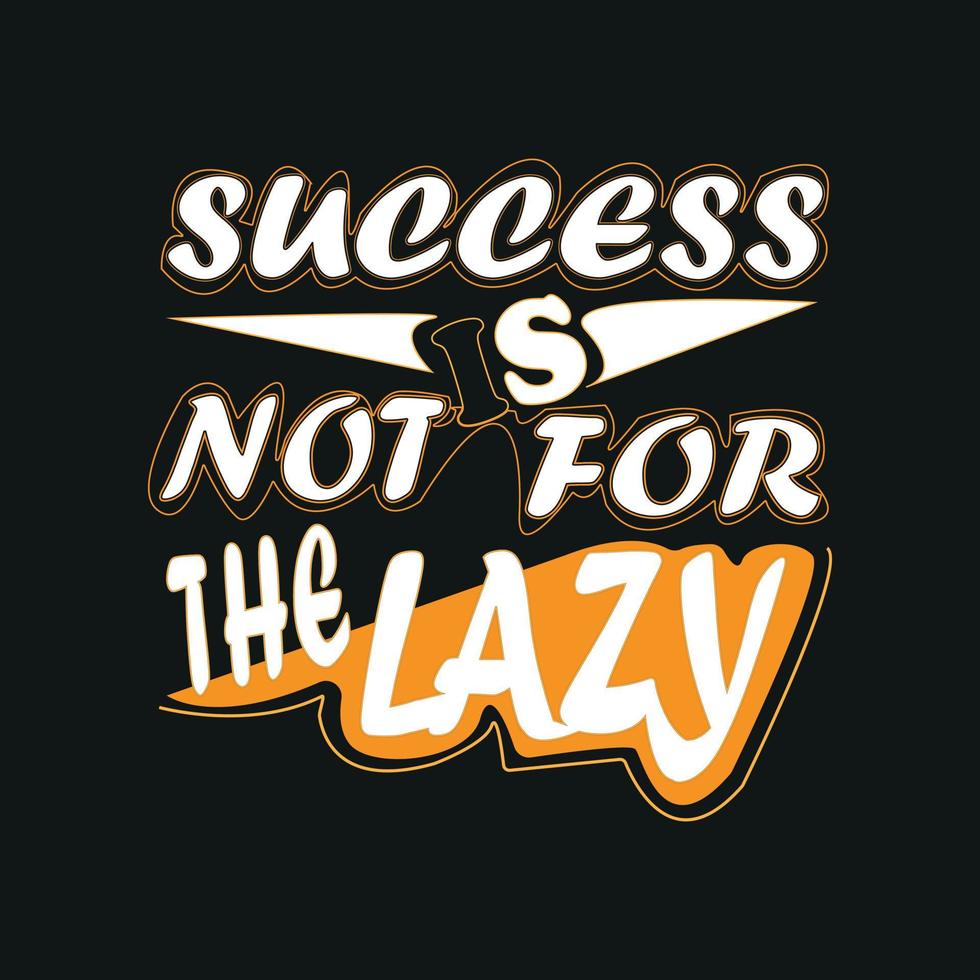 success is not for the lazy Typography quote t-shirt design,poster, print, postcard and other uses vector